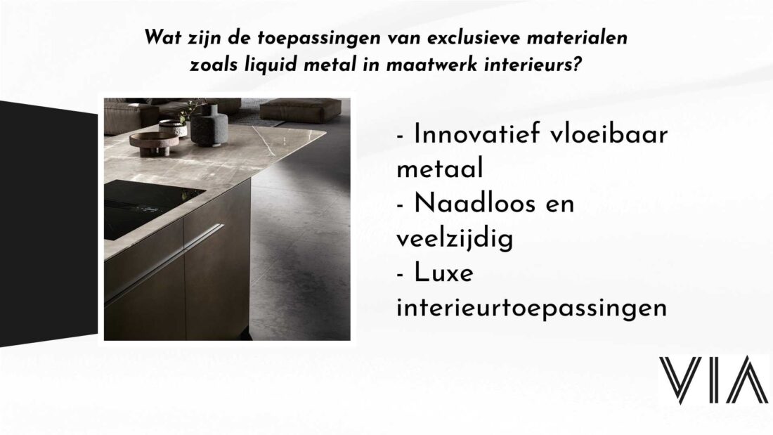 Wat Zijn De Toepassingen Van Exclusieve Materialen Zoals Liquid Metal In Maatwerk Interieurs