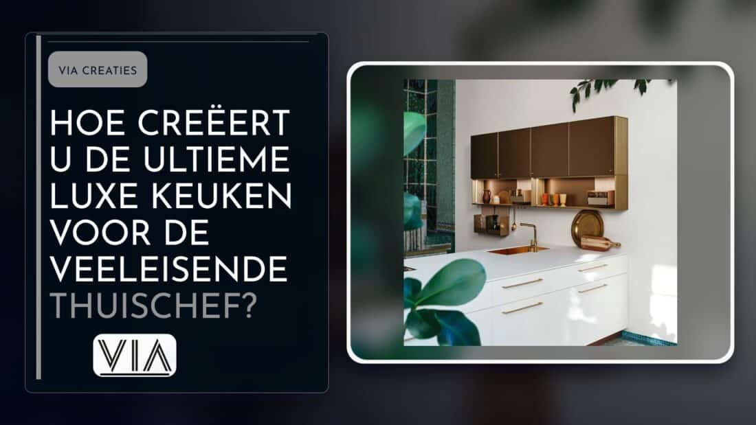 Hoe creëert u de ultieme luxe keuken voor de veeleisende thuischef?