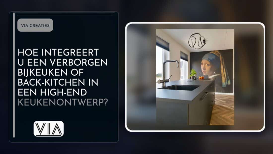 Hoe integreert u een verborgen bijkeuken of back-kitchen in een high-end keukenontwerp?