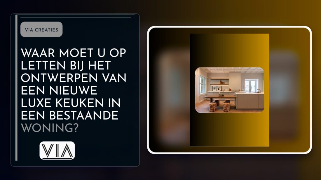 Waar moet u op letten bij het ontwerpen van een nieuwe luxe keuken in een bestaande woning?