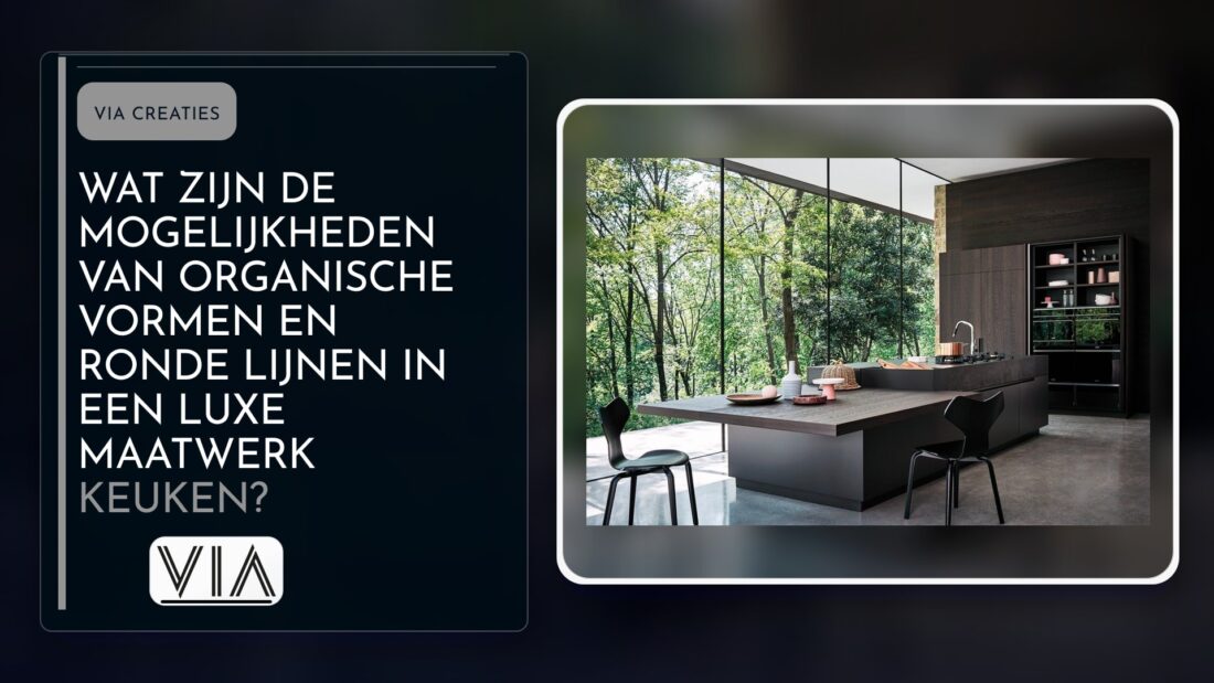 Wat zijn de mogelijkheden van organische vormen en ronde lijnen in een luxe maatwerk keuken?