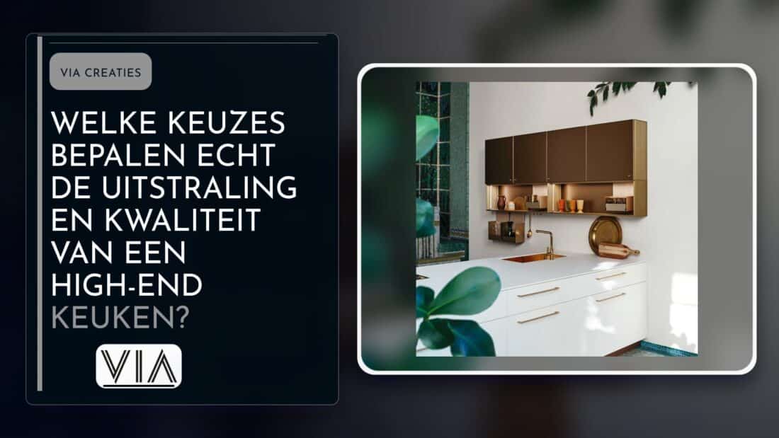 Welke keuzes bepalen echt de uitstraling en kwaliteit van een high-end keuken?